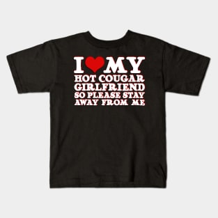 heart I Love My Hot Cougar Girlfriend So Please Stay Away From Me Kids T-Shirt